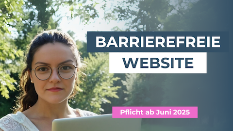 Barrierefreie Website wird Pflicht ab Juni 2025